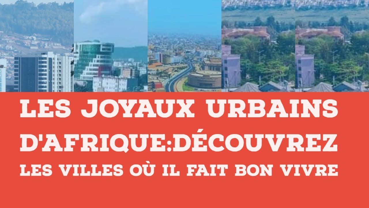 Les 10 villes d'Afrique où il fait bon vivre : Découvrez le continent!