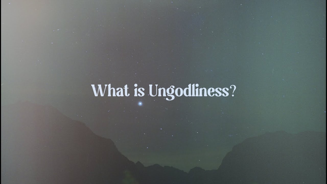 What is Ungodliness?