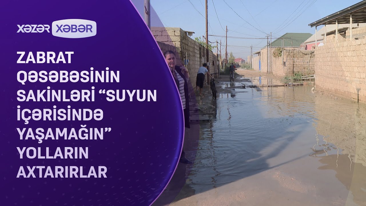 Zabrat qəsəbəsinin sakinləri “suyun içərisində yaşamağın” yolların axtarırlar