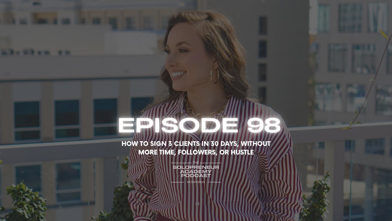 EPISODE 98: How to Sign 3 Clients in 30 Days, Without More Time, Followers, or Hustle