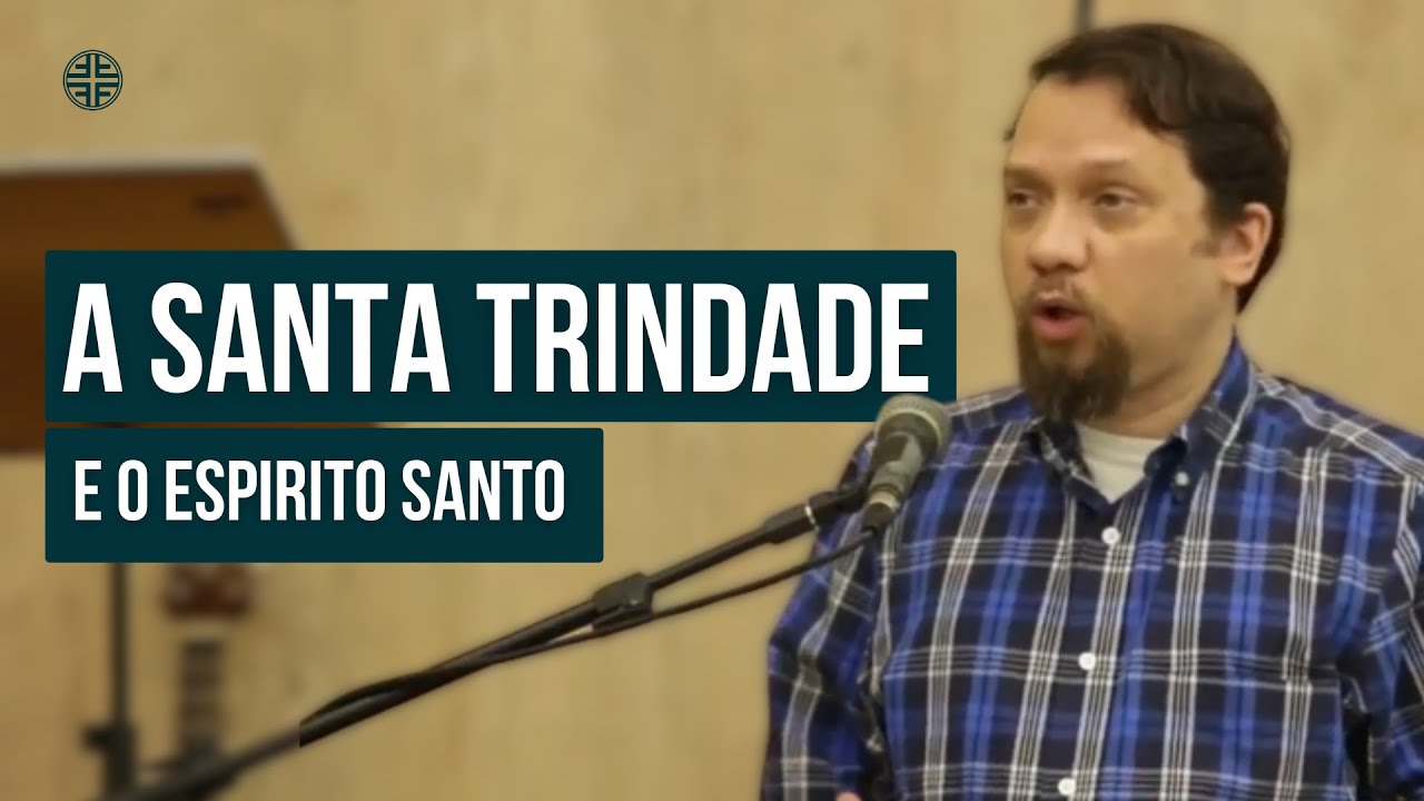 A Santa Trindade e o Espirito Santo | Prof. Franklin Ferreira