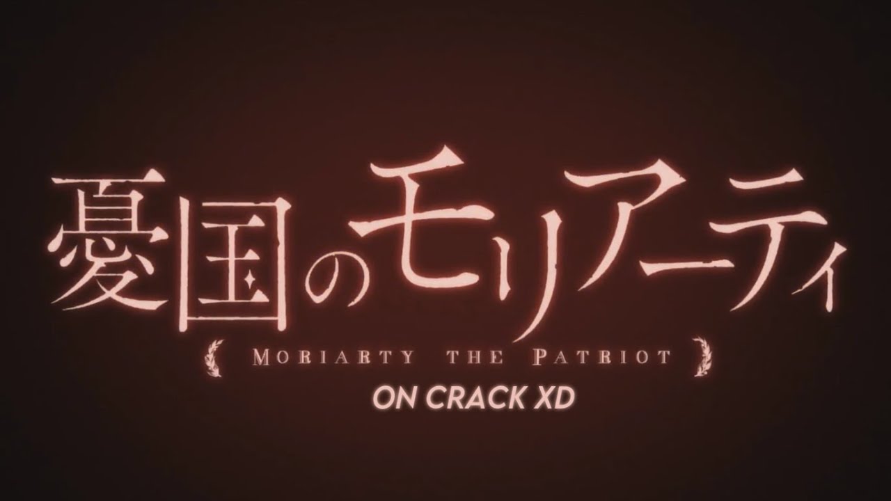 Moriarty the Patriot on CRACK ( ͡° ͜ʖ ͡°)