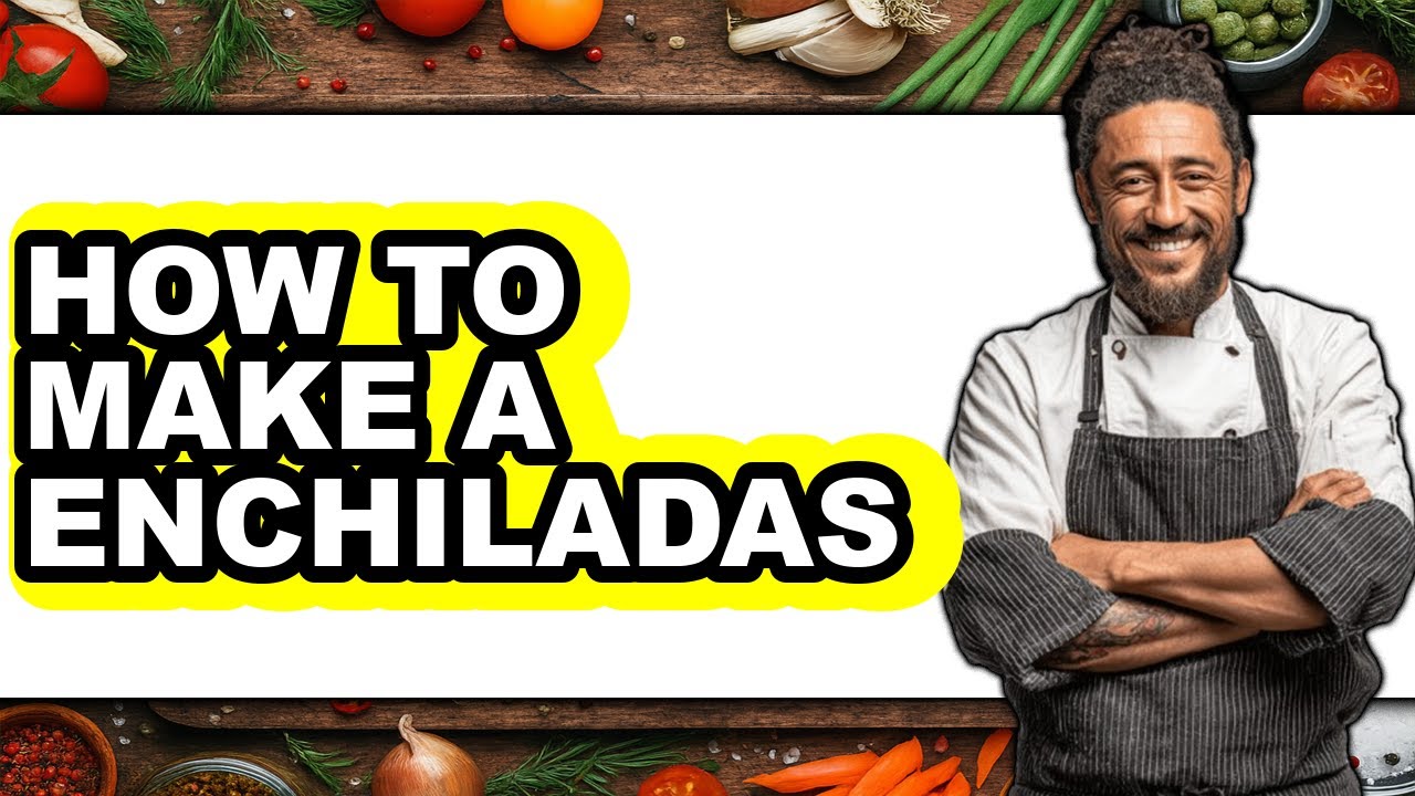 How to Make Enchiladas - Full Guide