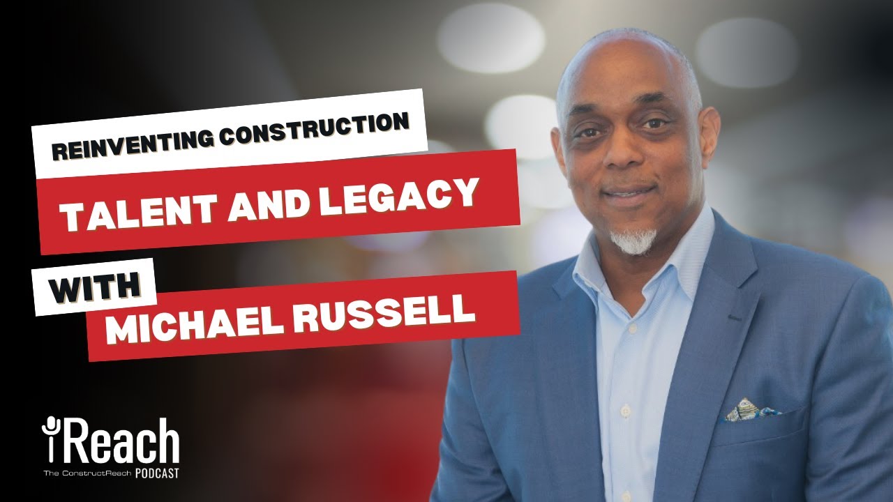 Reinventing Construction: Tech, Talent, and Legacy with Michael Russell