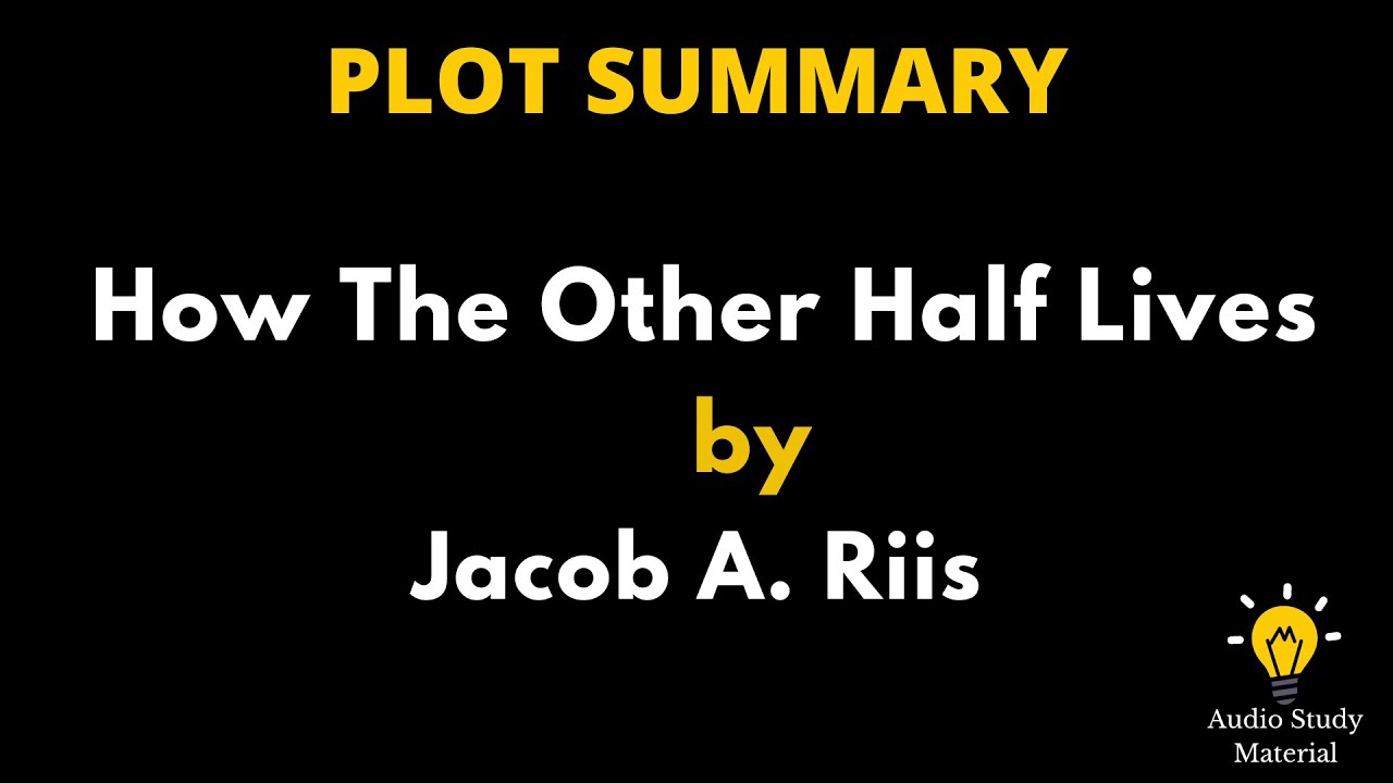 Plot Summary Of How The Other Half Lives By Jacob A. Riis. - Jacob A. Riis: How The Other Half Lives