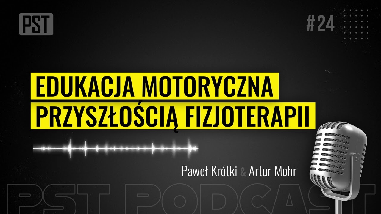 Edukacja motoryczna przyszłością fizjoterapii. Paweł Kr&oacute;tki | PST Podcast #24
