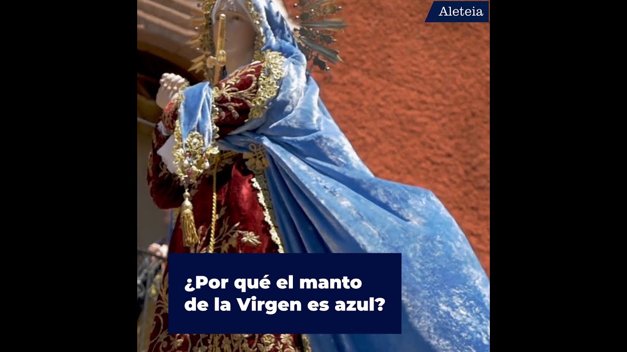 &iquest;Por qu&eacute; el manto de la Virgen es azul?