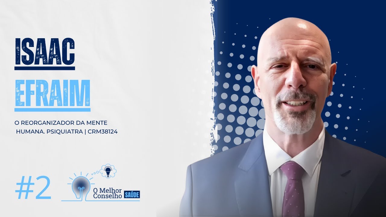 Dr. Isaac Efraim | PSIQUIATRA E REORGANIZADOR DA MENTE HUMANA