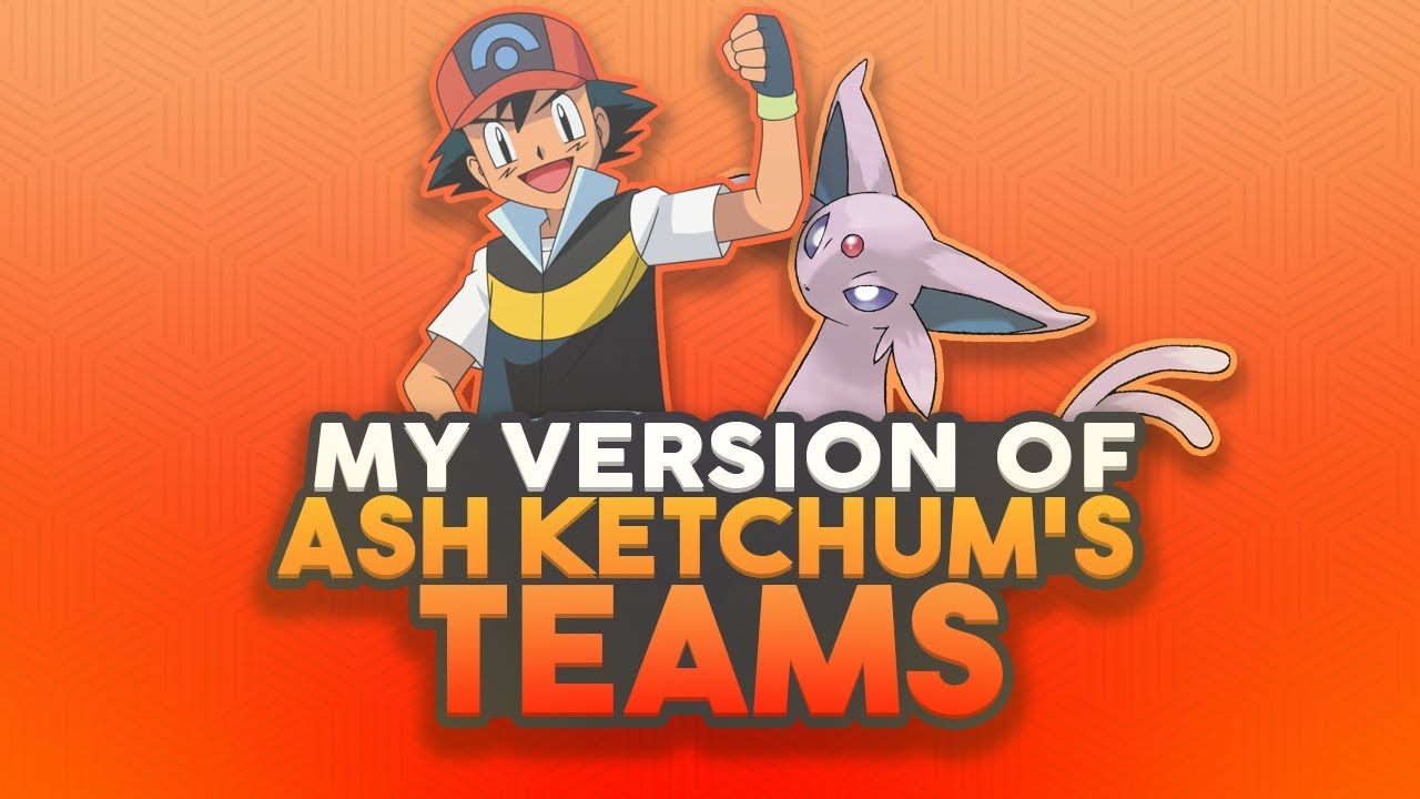 My Version Of Ash Ketchum's Teams! (Gen 1 - 6)