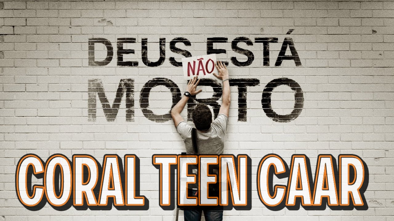 Deus Não Está Morto – Coral Teen CAAR | Clipe Lyrics Oficial