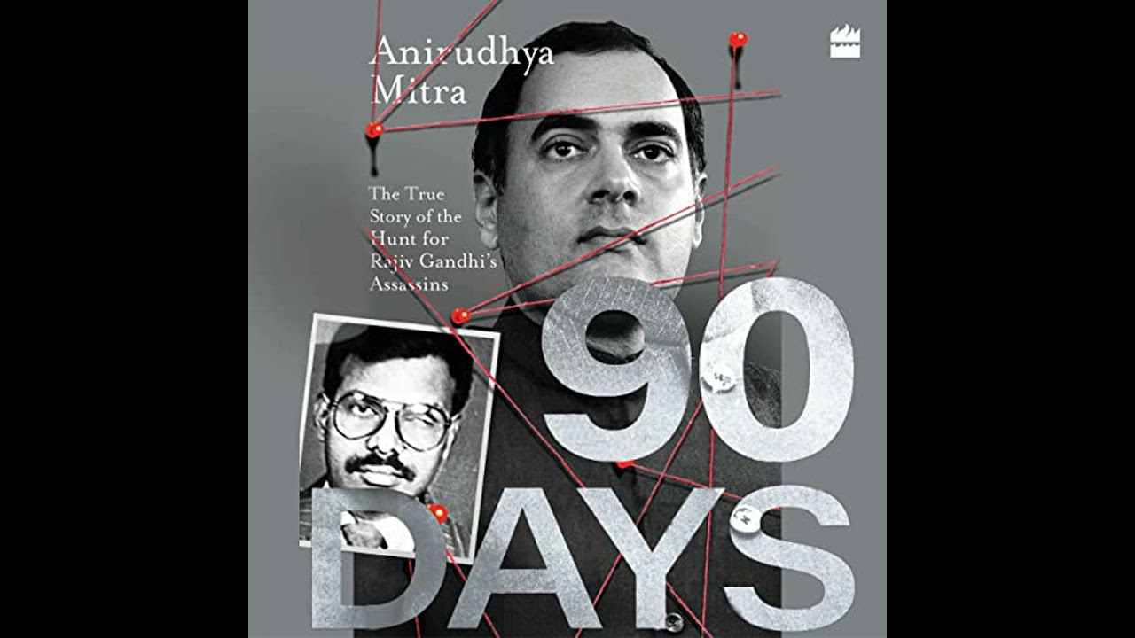 Ninety Days: The True Story of the Hunt for Rajiv Gandhi's Assassins by Anirudhya Mitra