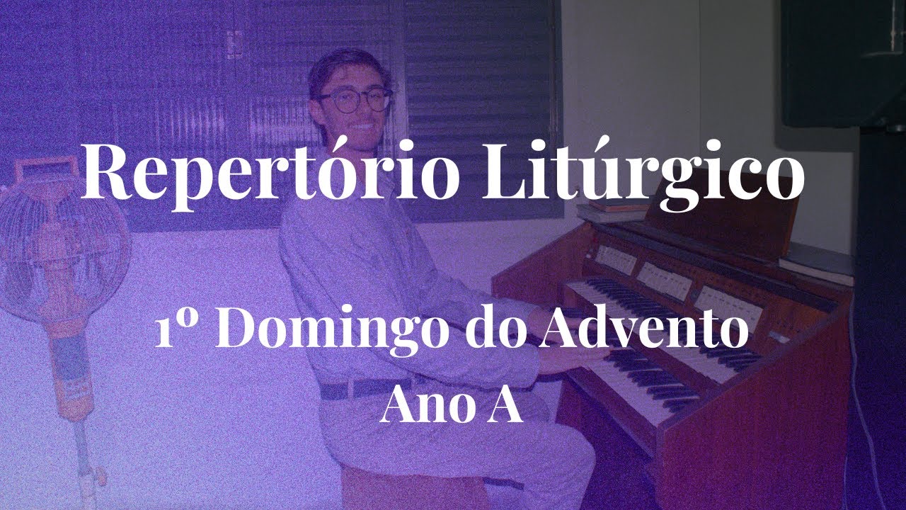 Repert&oacute;rio Lit&uacute;rgico 1&ordm; Domingo do Advento Ano A - M&uacute;sicas para a missa