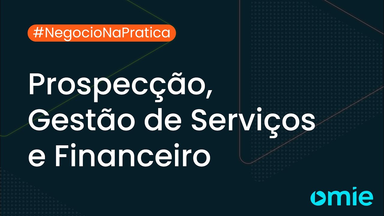 Prospecção, Gestão de Serviços e Financeiro no Omie! #NegócioNaPrática