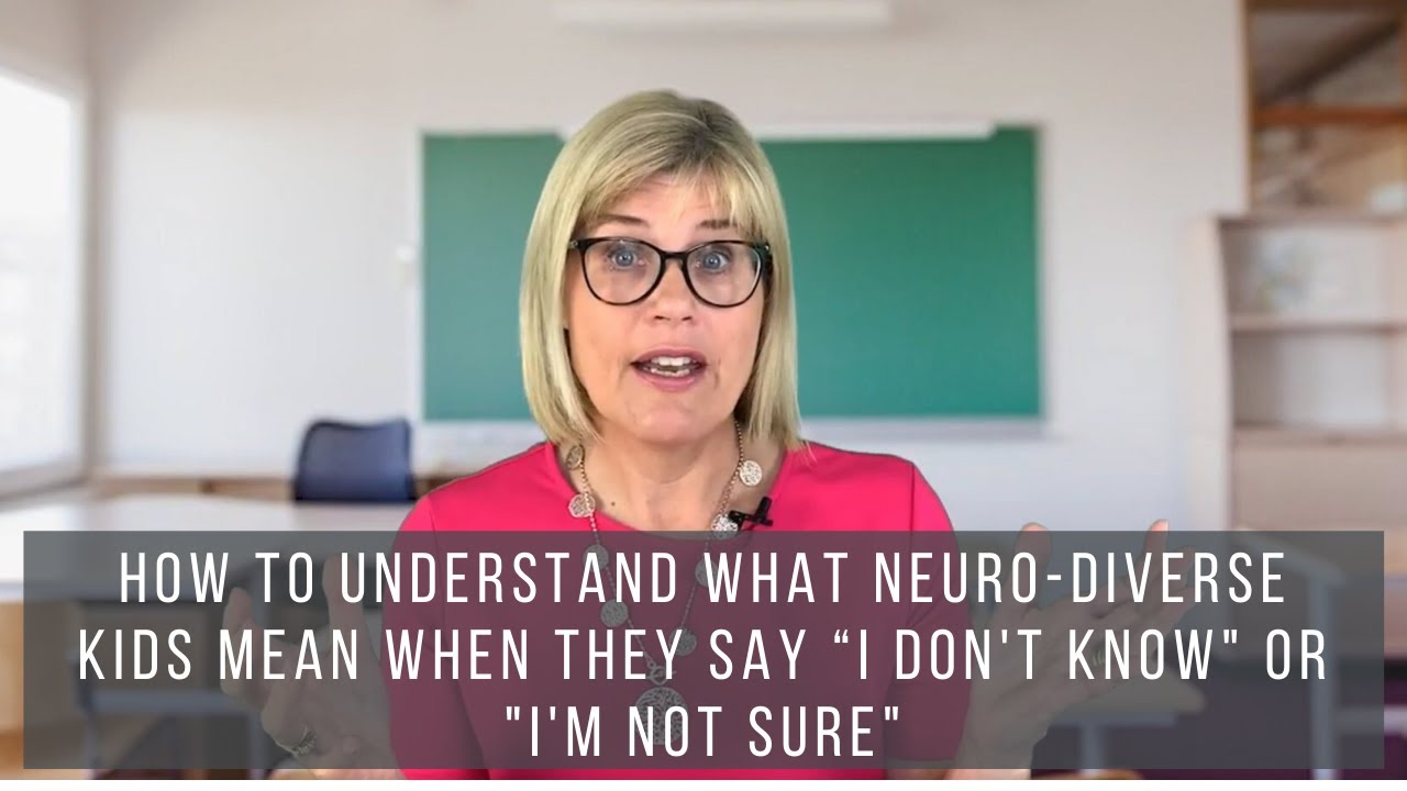 How to Understand What Neuro-diverse Kids Mean When They Say “I Don't Know