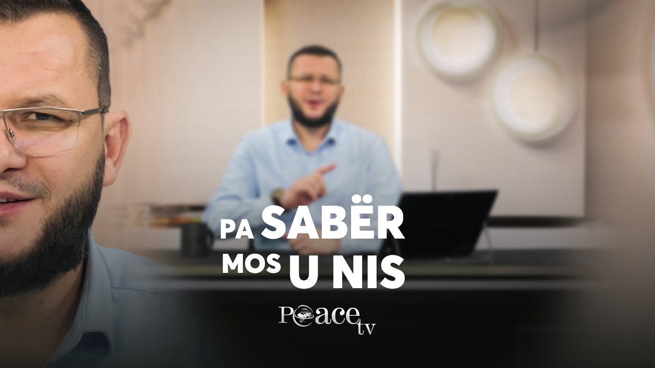 Më ka mësuar Islami | 09. Pa sabër mos u nis - Blerim Musliu