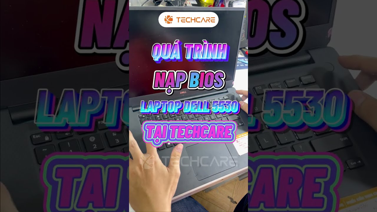 Qu&aacute; tr&igrave;nh nạp BIOS laptop Dell 5530 nhanh ch&oacute;ng tại Techcare