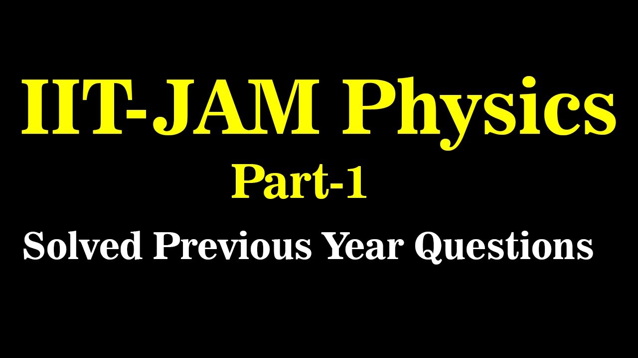 IIT JAM Physics 2018 Complete Solution | Part-1 | Akacademy