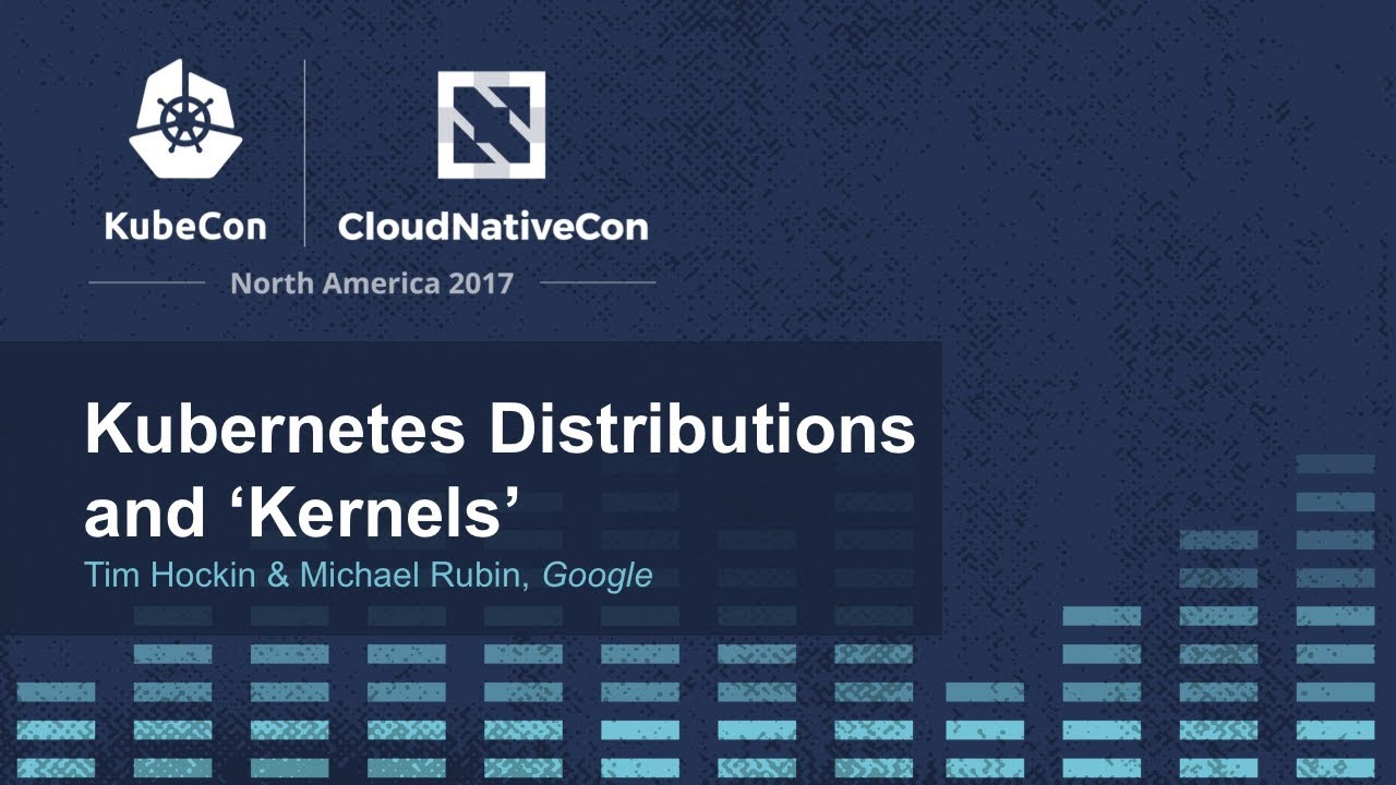 Kubernetes Distributions and 'Kernels' - Tim Hockin & Michael Rubin, Google