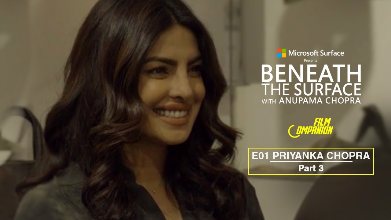 Beneath The Surface | Priyanka Chopra - Part 3