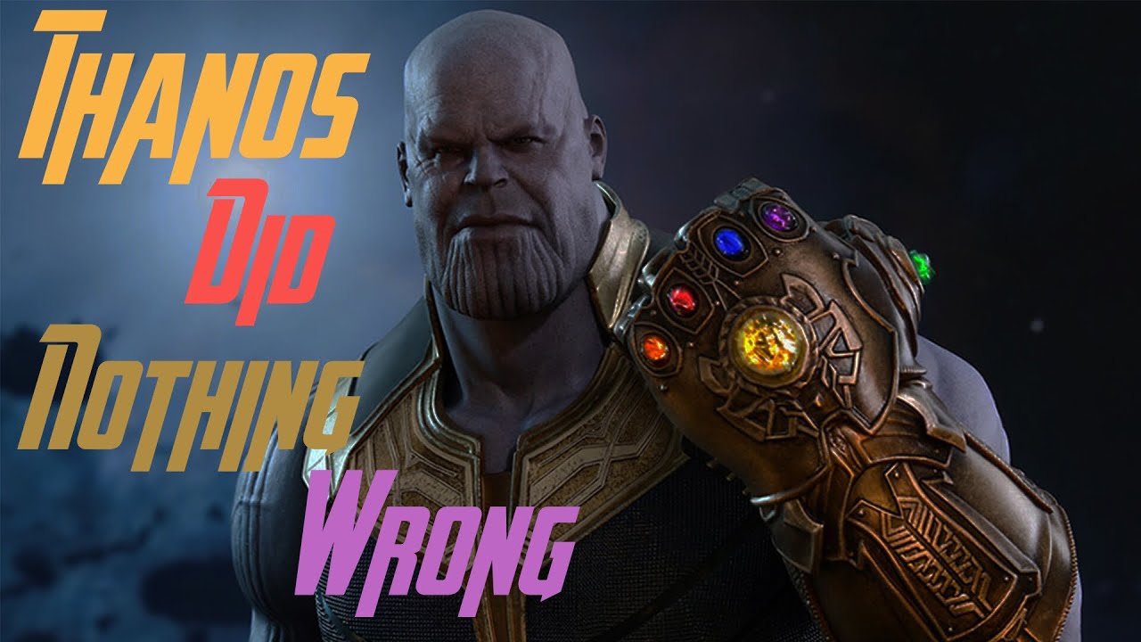 Thanos Was Right - Avengers Infinity War