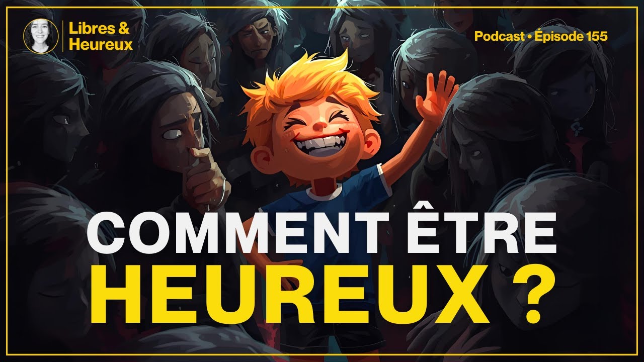 7 clés fabuleuses pour être heureux ! (ep. 155) #etreheureux 