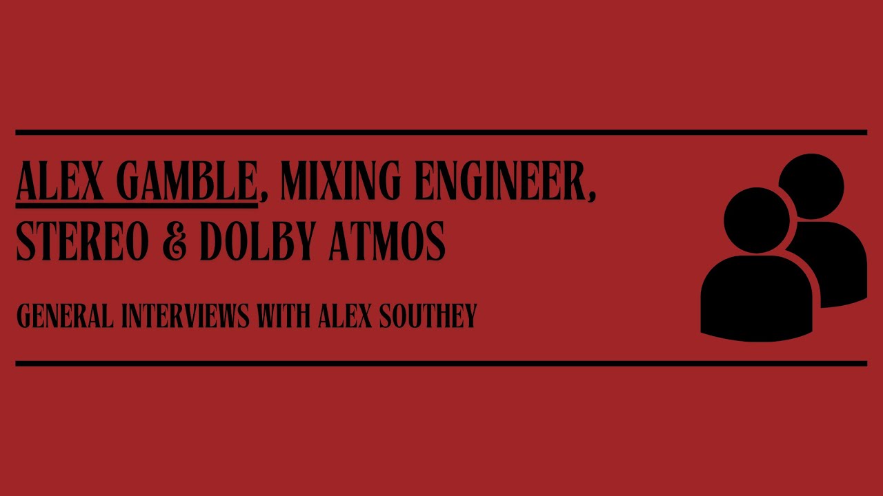 Bonus Interview: Alex Gamble, Mixing Engineer & Dolby Atmos [VIDEO]