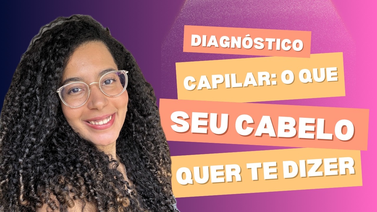 Diagnóstico Capilar #1: O que seu cabelo está tentando te dizer
