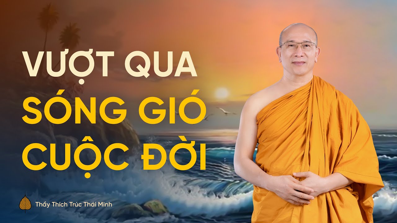 Vượt qua sóng gió cuộc đời | Thầy Thích Trúc Thái Minh