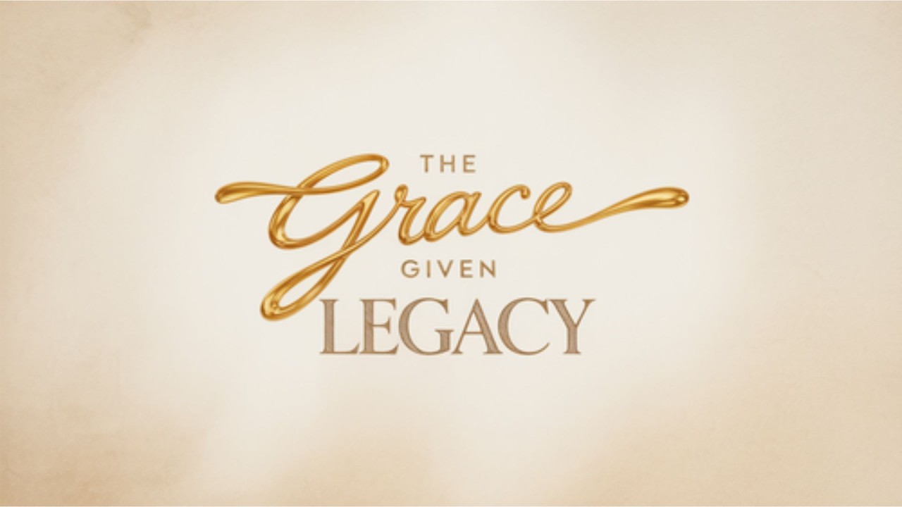 Grace Given Legacy | Week 3