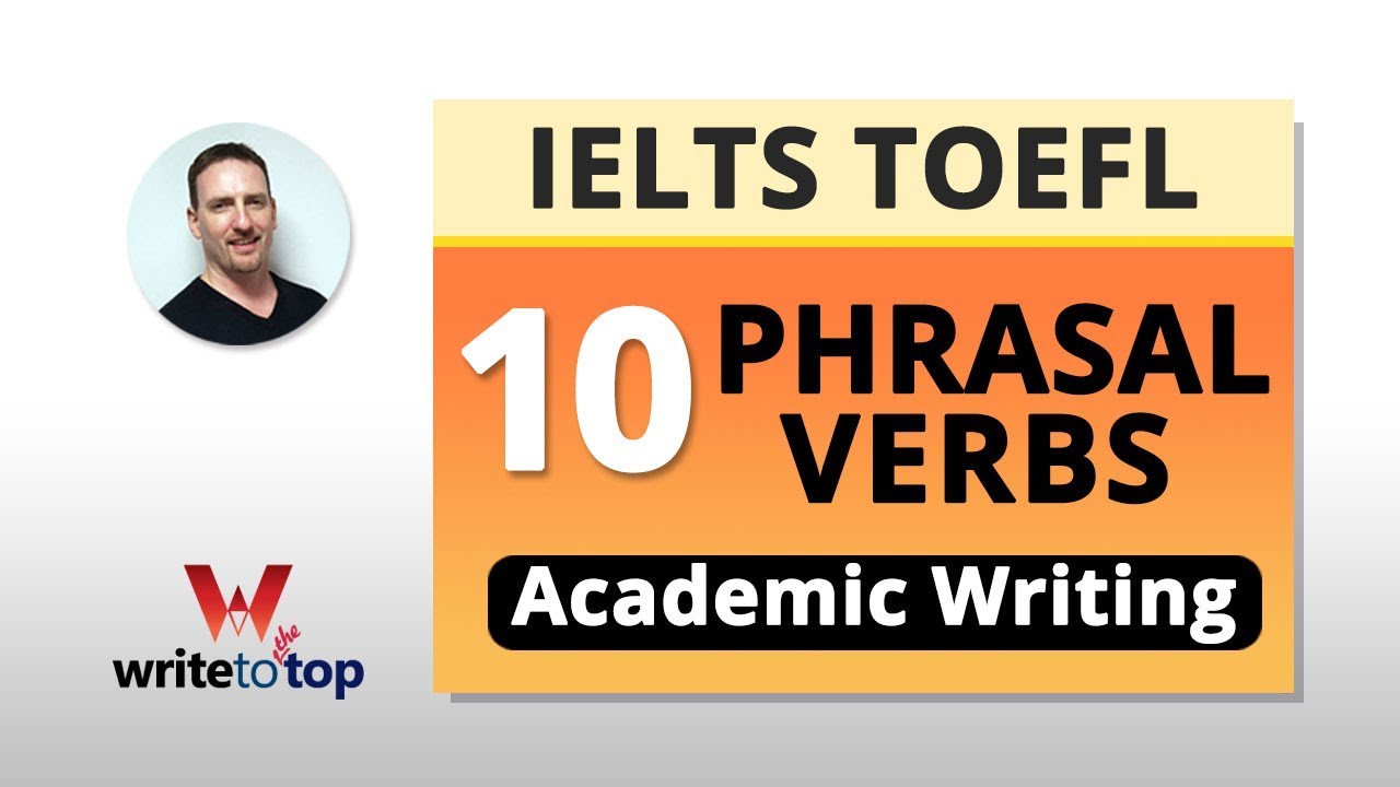 10 PHRASAL VERBS FOR IELTS / TOEFL ACADEMIC WRITING
