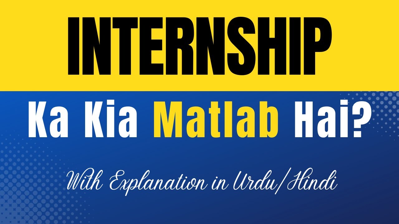Internship Meaning in Urdu |'Internship Ka Kia Matlab Hota Hai'| Urdu/Hindi Explanation Included