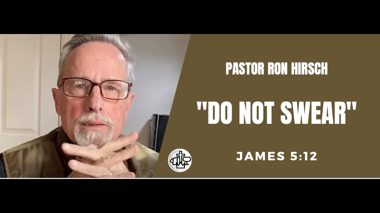 &ldquo;Do not swear&rdquo; (James 5:12) - Pastor Ron Hirsch (Sunday Service - Jan. 10, 2021
