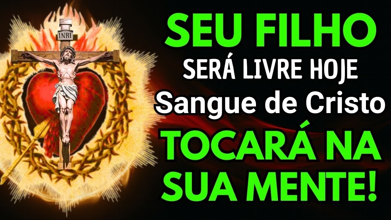 🙏ORAÇÃO AO SANGUE DE CRISTO🩸PARA CURAR A MENTE DO SEU FILHO 💖