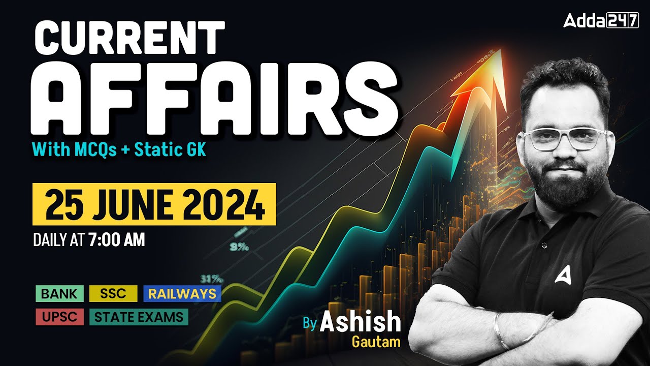 25 JUNE CURRENT AFFAIRS 2024 | ALL EXAMS IMP. CURRENT AFFAIRS | ASHISH GAUTAM SIR-