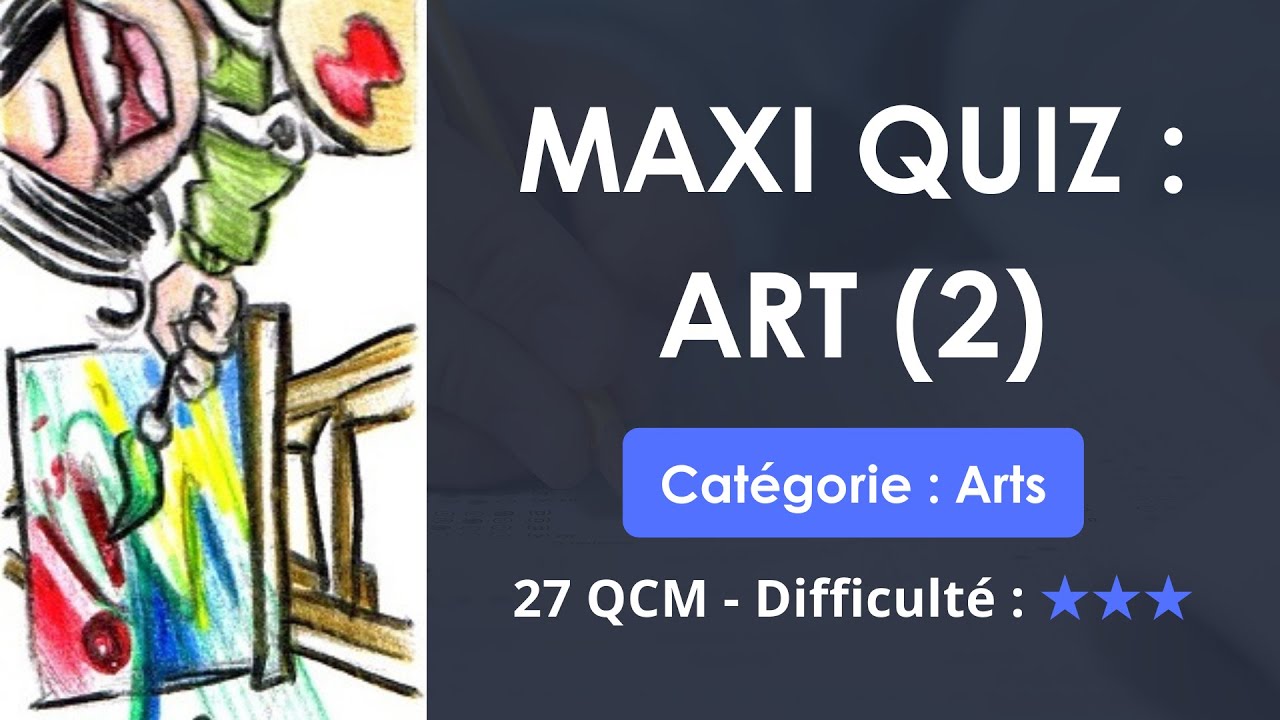 Maxi Quiz: ART (2) - 27 QCM - Niveau difficile.