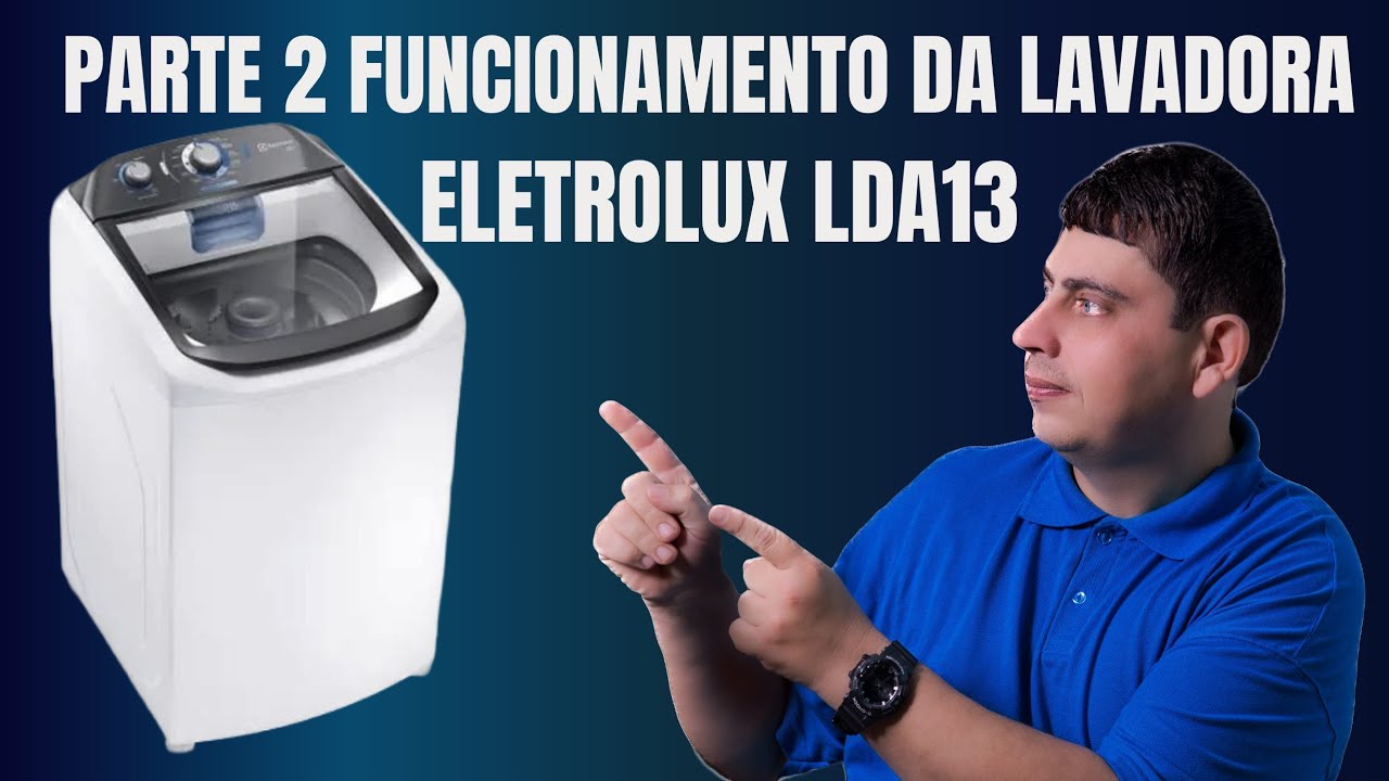 COMO FUNCIONA A LAVADORA DE ROUPA ELETROLUX LDA13 PARTE 2