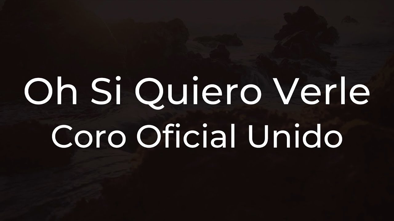 Oh si quiero verle (Lyrics) - Coro Oficial Unido