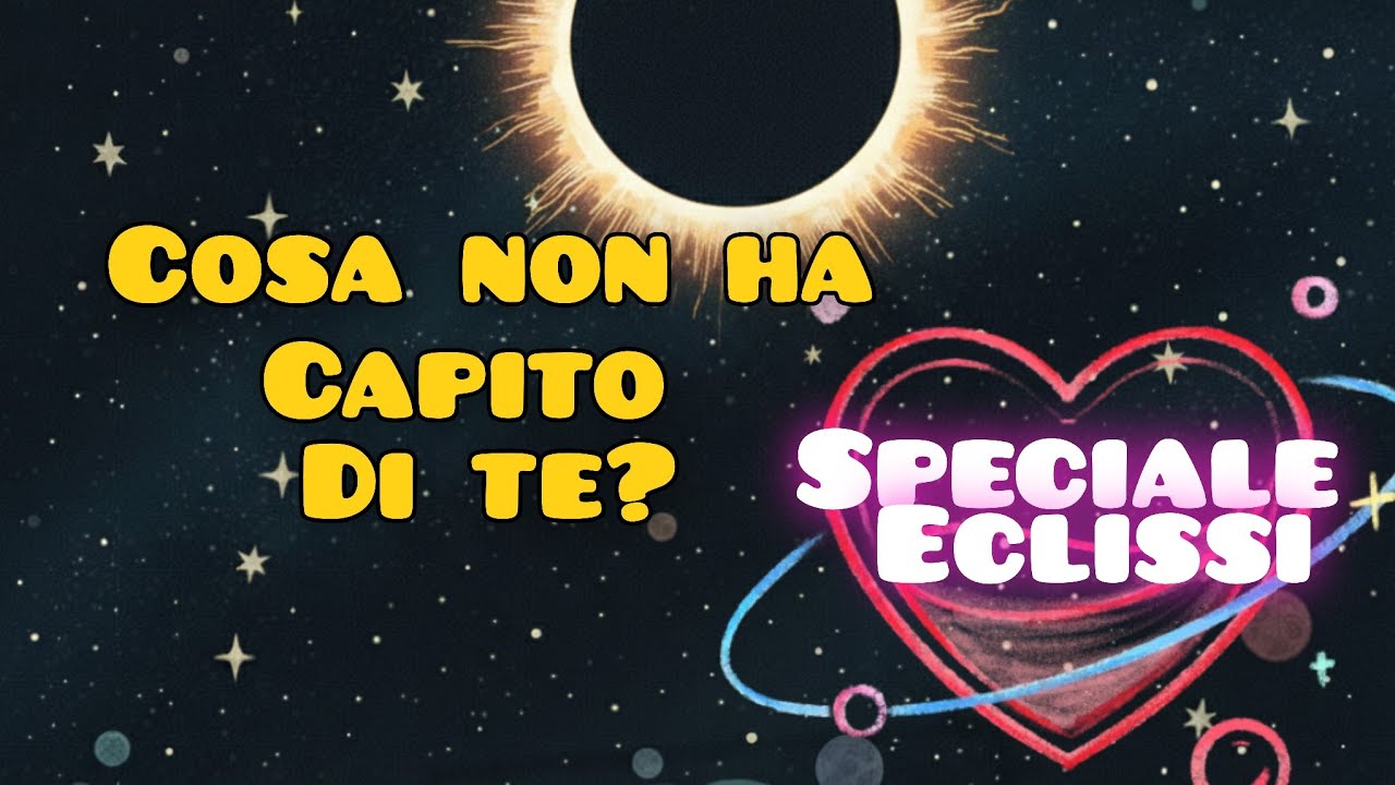 Cosa non ha capito di Te ✨SPECIALE ECLISSI ✨