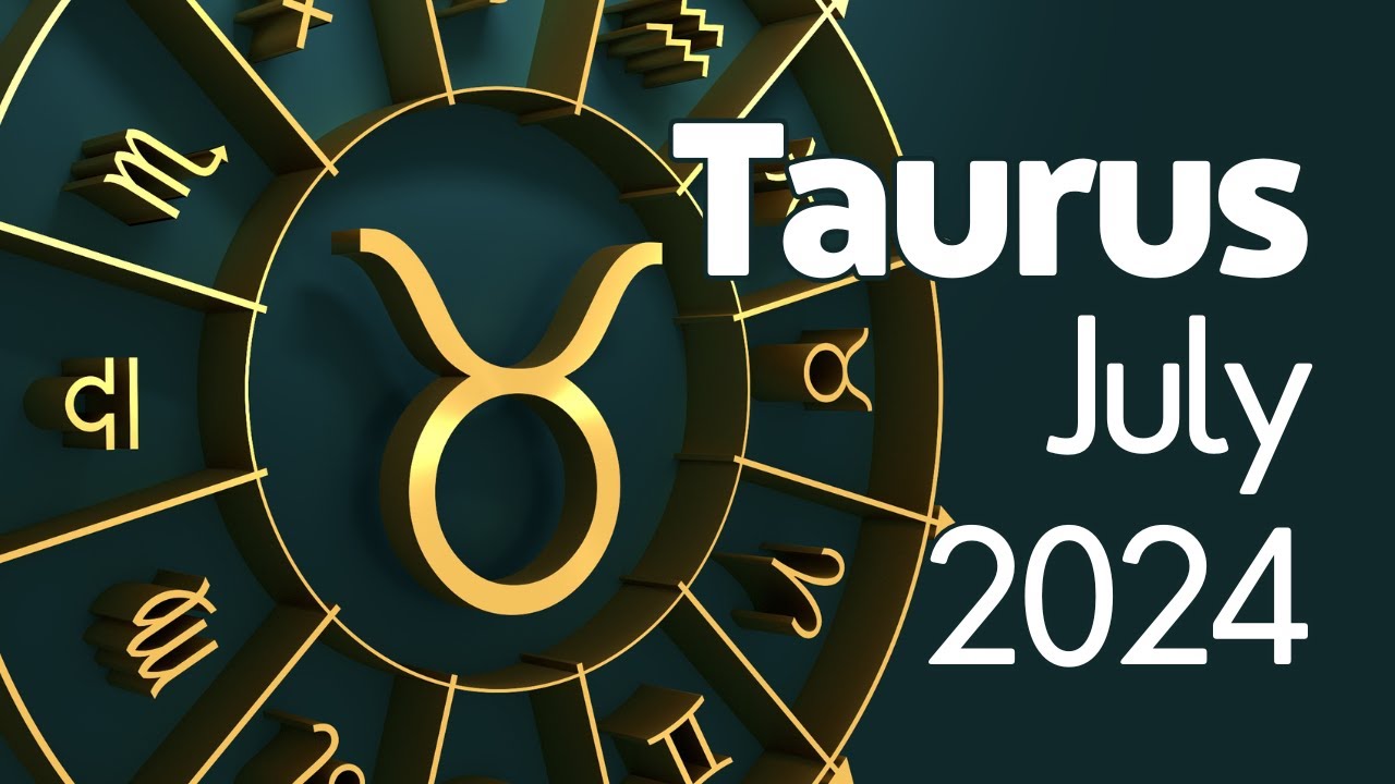 Taurus July 2024 Monthly Tarot Reading