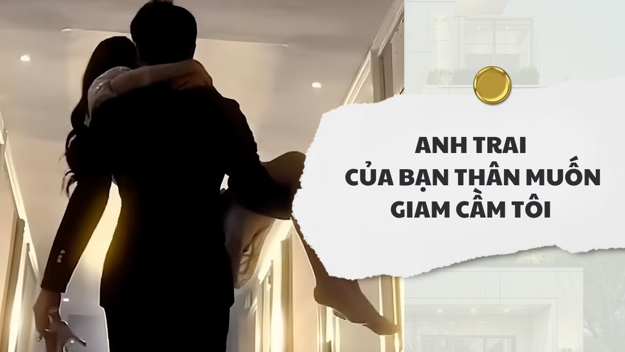 [Audio] Anh Trai Của Bạn Thân Muốn Giam Cầm Tôi | Mắc Cỡ Audio