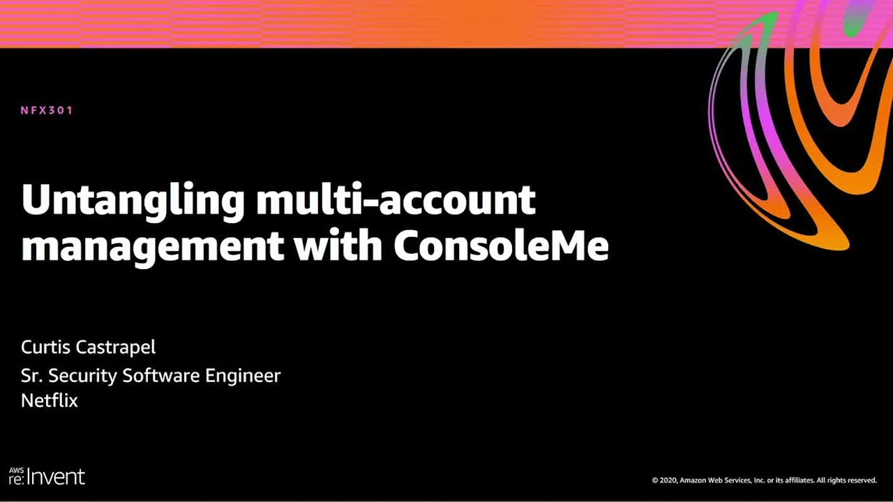 AWS re:Invent 2020: Untangling multi-account management with ConsoleMe