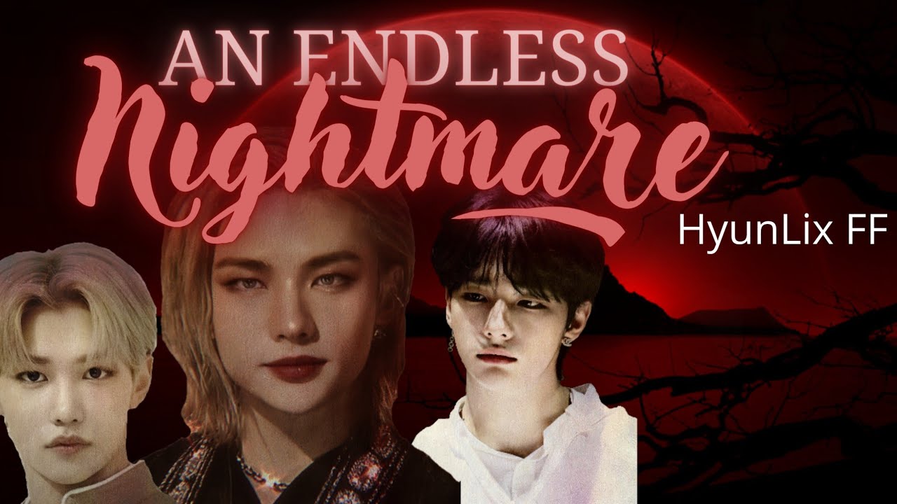 An Endless Nightmare [Epi. 02] - Worries and Fears • HyunLix FF