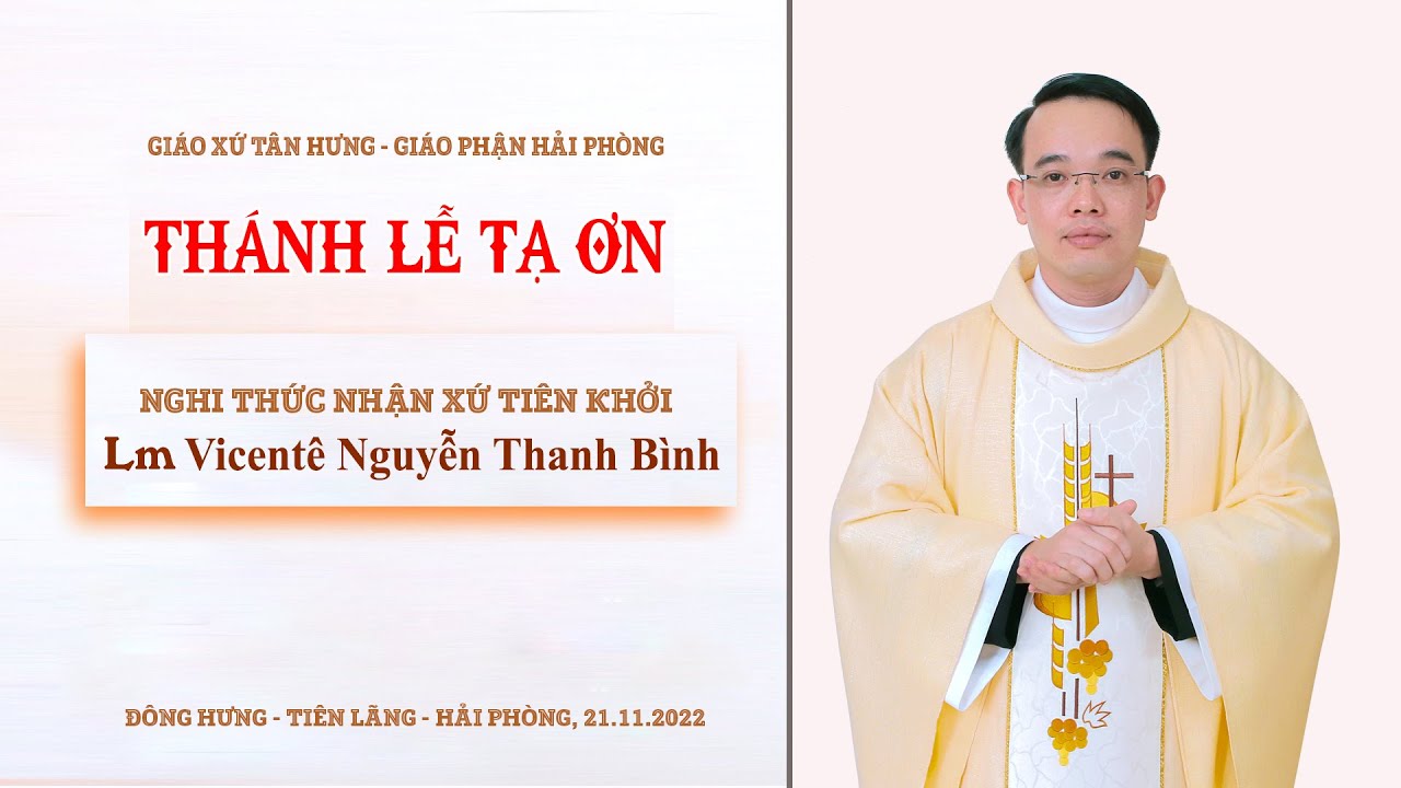 THÁNH LỄ TẠ ƠN VÀ NGHI THỨC NHẬN XỨ TIÊN KHỞI GX TÂN HƯNG - LM VICENTE NGUYỄN THANH BÌNH