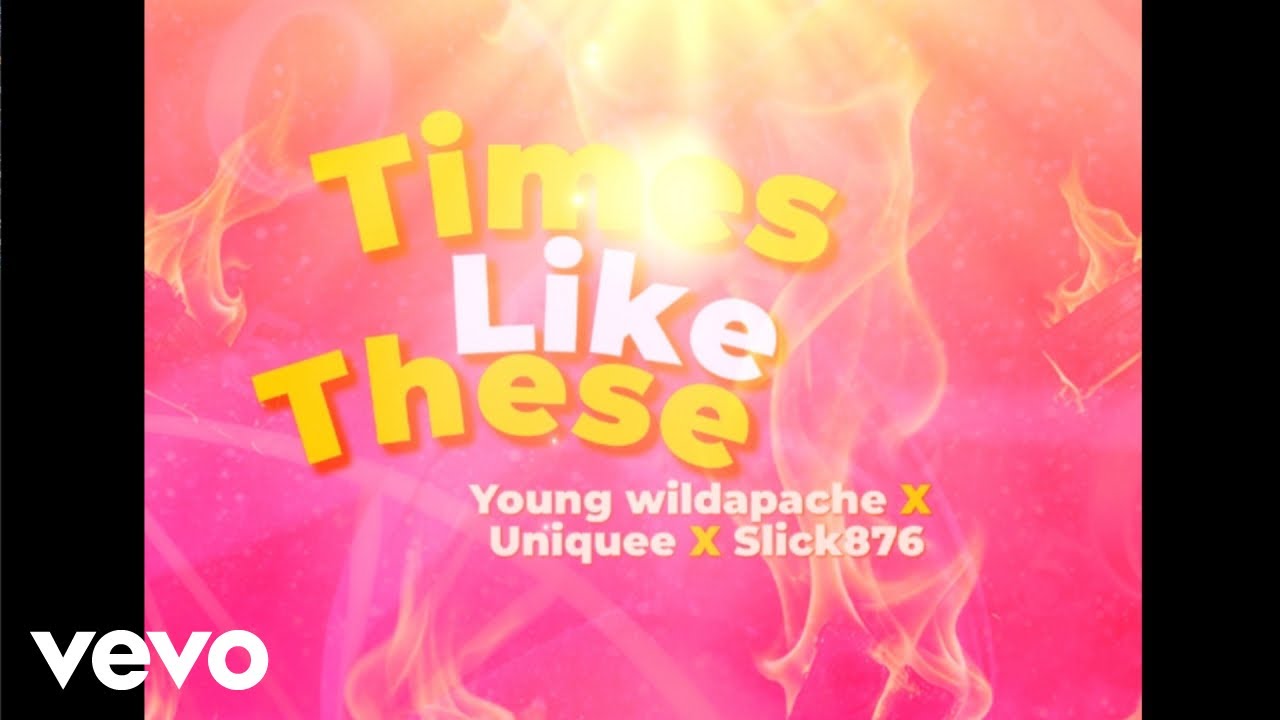 YoungWild Apache x Uniquee x Slick876 - Times Like These (Official Audio)