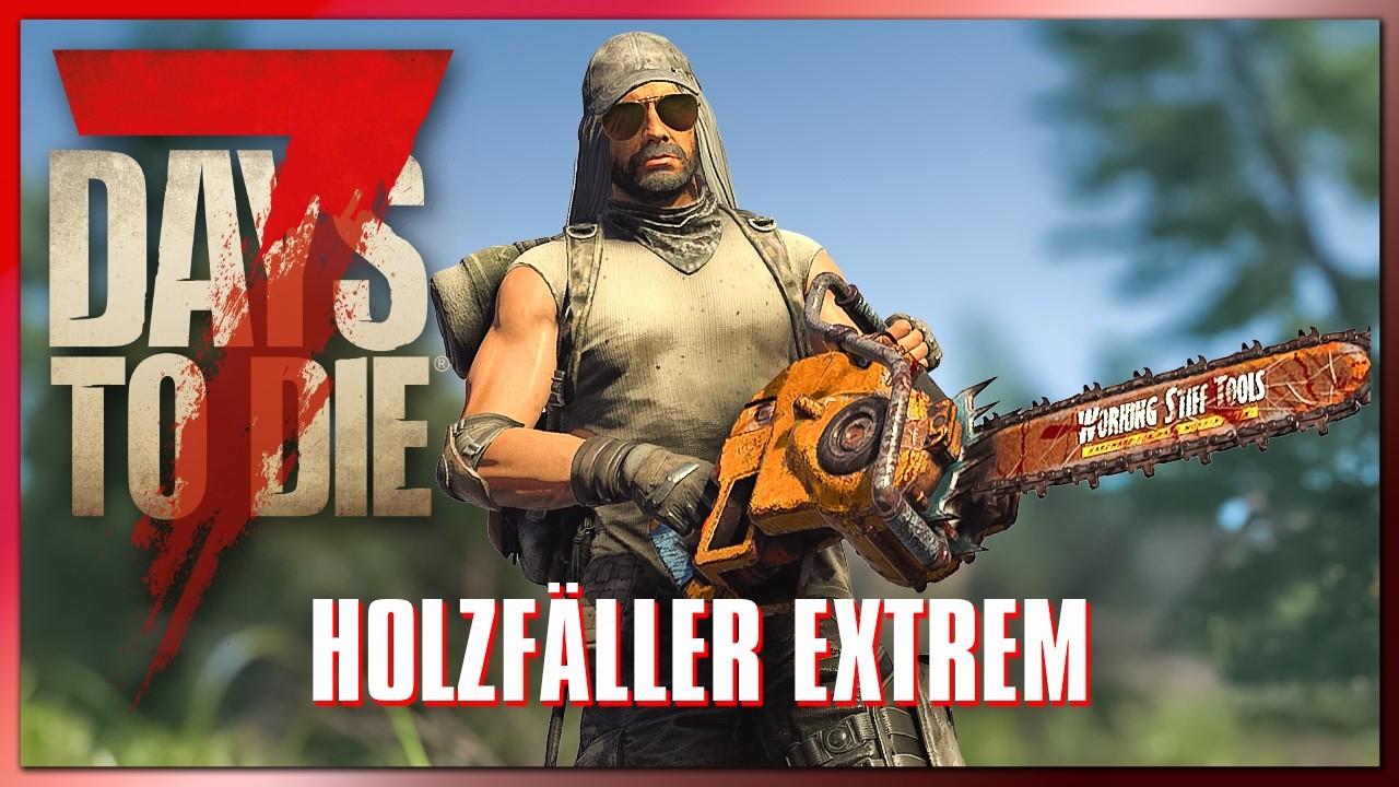 7 Days to Die 76 | Holzfäller extrem - Wie die Axt im Walde | 7dtd 2.6 Gameplay Deutsch Staffel 1