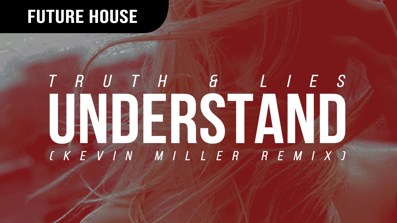 Truth & Lies - Understand (Kevin Miller Remix)
