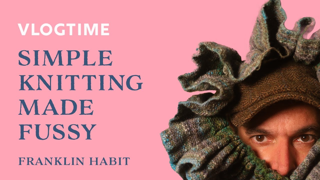 Episode 15, Franklin Habit's Knitting and Needlework Vlog: Simple Knitting Made Fussy