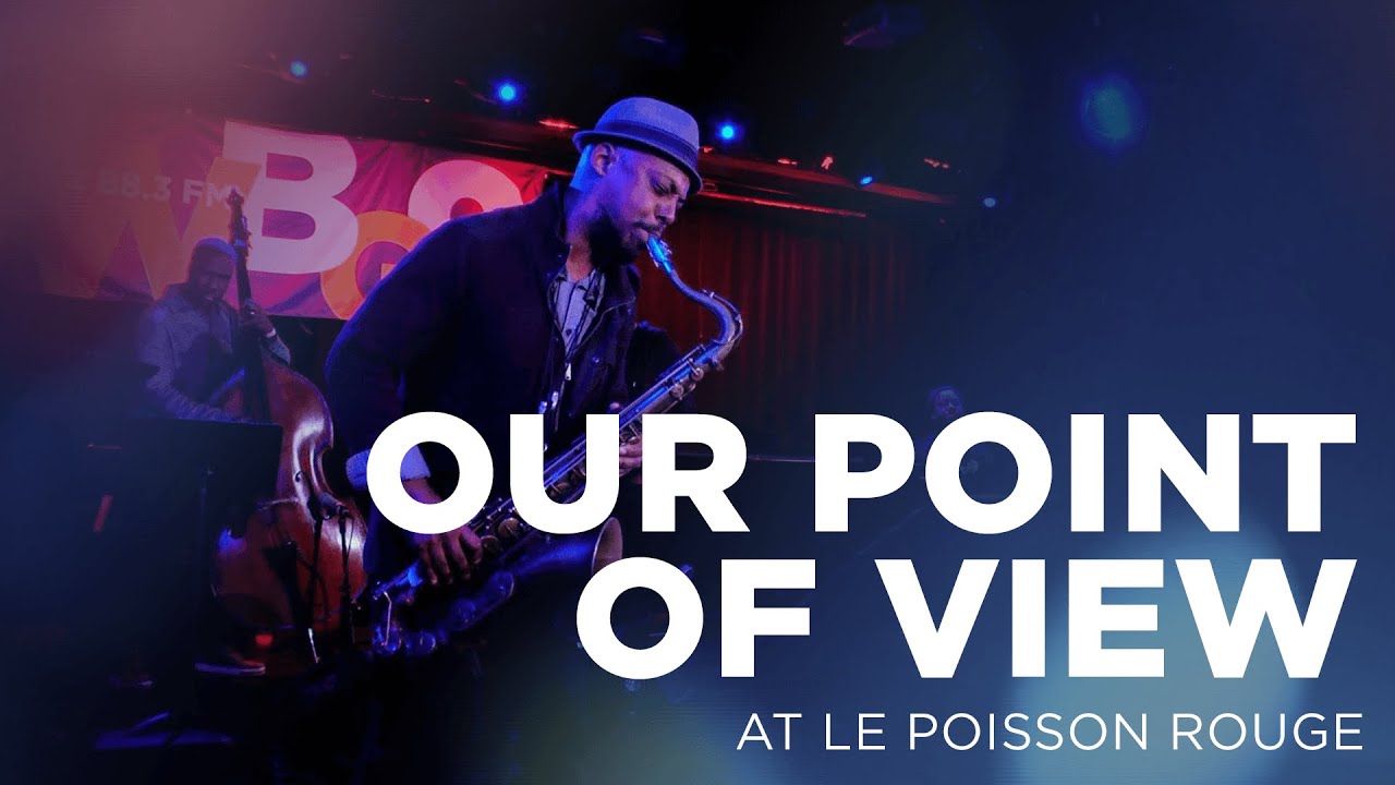 Our Point of View at Le Poisson Rouge