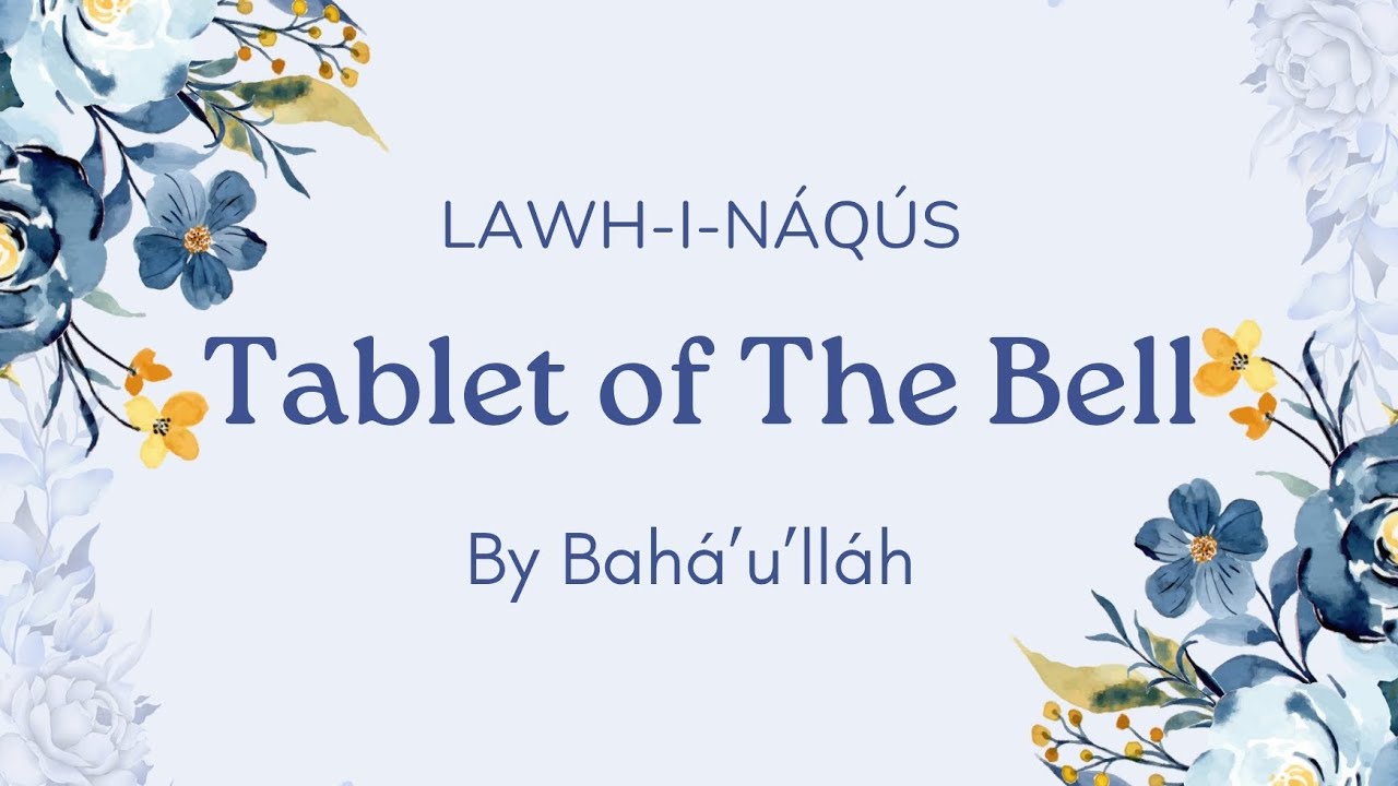 Tablet of The Bell (LAWH-I-NÁQÚS) by Baha'u'llah | Revealed for the Declaration of The Báb