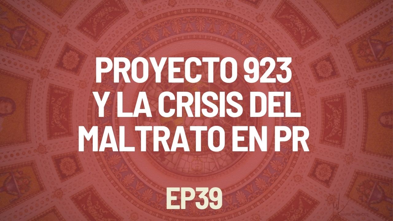 Proyecto 923 y la Crisis del Maltrato en PR | Sin Separación de Iglesia y Estado Ep.39